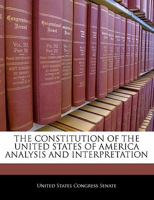 The Constitution of the United States of America Analysis and Interpretation Paperback Bibliogov