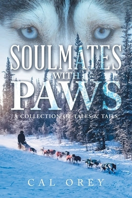 Soulmates with Paws: A Collection of Tales & Tails Paperback Authorhouse