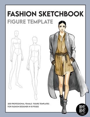Fashion Sketchbook Female Figure Template: Over 200 female fashion figure templates in 10 different poses Paperback Bye Bye Studio