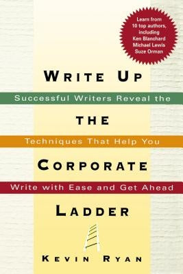 Write Up the Corporate Ladder: Successful Writers Reveal the Techniques That Help You Write with Ease and Get Ahead Paperback Amacom