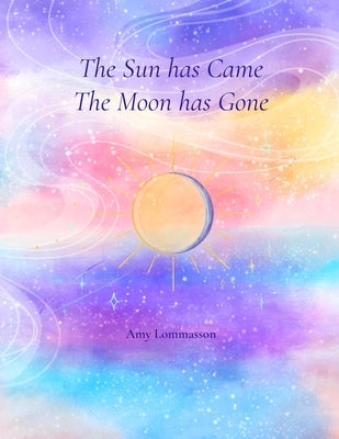 The Sun Has Came The Moon Has Gone Paperback Lulu.com