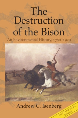 The Destruction of the Bison: An Environmental History, 1750-1920 Paperback Cambridge University Press