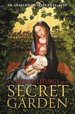 The Sacred Liturgy as a Secret Garden Paperback Arouca Press