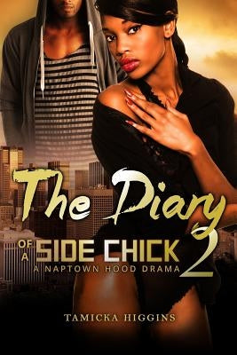 The Diary of a Side Chick 2: A Naptown Hood Drama Paperback Createspace Independent Publishing Platform