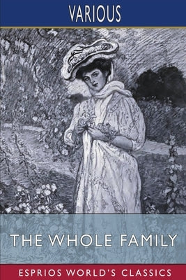 The Whole Family (Esprios Classics): A Novel by Twelve Authors Paperback Blurb