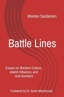 Battle Lines: Essays on Western Culture, Jewish Influence, and Anti-Semitism Paperback Brenton Sanderson