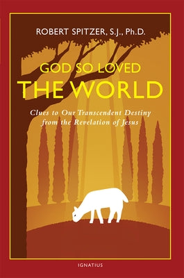 God So Loved the World, Volume 3: Clues to Our Transcendent Destiny from the Revelation of Jesus Ignatius Press