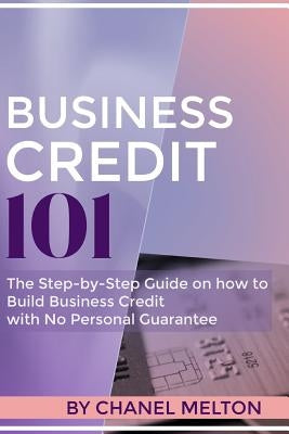 Business Credit 101: The Step by Step Guide on how to Build Business Credit with No Personal Guarantee Paperback R. R. Bowker