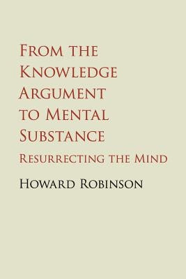 From the Knowledge Argument to Mental Substance: Resurrecting the Mind Paperback Cambridge University Press