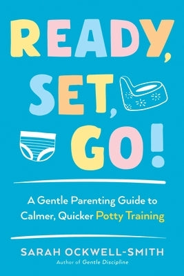 Ready, Set, Go!: A Gentle Parenting Guide to Calmer, Quicker Potty Training Paperback Tarcherperigee