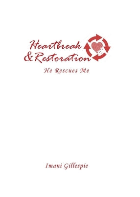 Heartbreak & Restoration: He Rescues Me by Gillespie, Imani