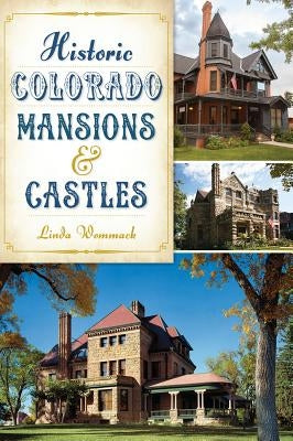 Historic Colorado Mansions & Castles Paperback History Press (SC)