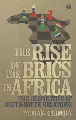 The Rise of the BRICS in Africa Paperback Bloomsbury Publishing PLC
