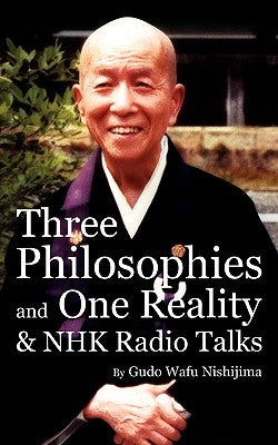Three Philosophies and One Reality & NHK Radio Talks Paperback Dogen Sangha Publications