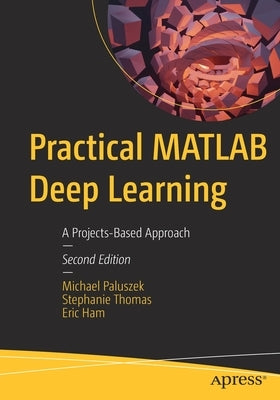 Practical MATLAB Deep Learning: A Projects-Based Approach Paperback Apress