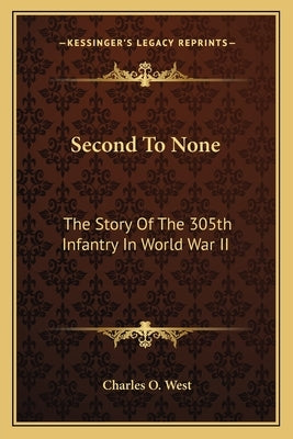 Second to None: The Story of the 305th Infantry in World War II Paperback Kessinger Publishing