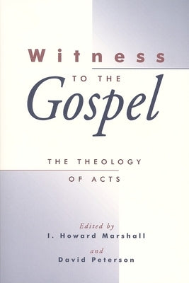Witness to the Gospel: The Theology of Acts Paperback William B. Eerdmans Publishing Company