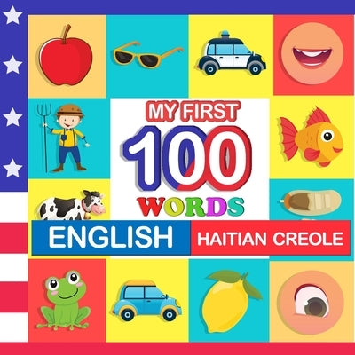 my first 100 words English-Haitian creole: Learn Haitian creole for kids aged 2-7 Paperback Independently Published