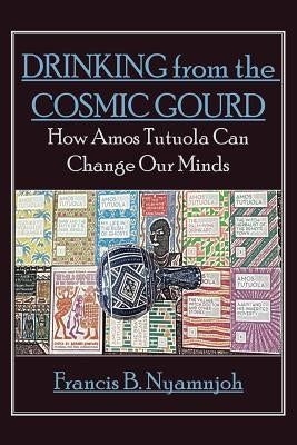Drinking from the Cosmic Gourd: How Amos Tutuola Can Change Our Minds Paperback Langaa RPCID