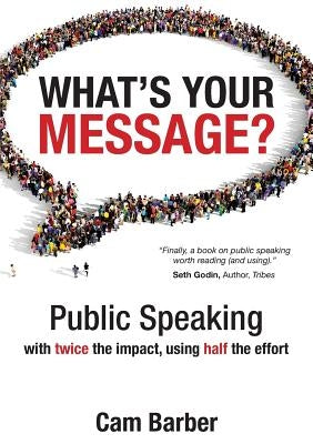 What's Your Message?: Public Speaking with twice the impact, using half the effort Vivid Learning
