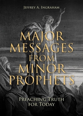 Major Messages from Minor Prophets: Preaching Truth for Today Paperback Christian Faith