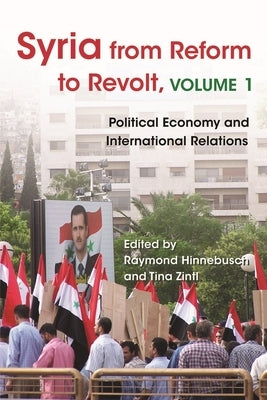 Syria from Reform to Revolt: Volume 1: Political Economy and International Relations Paperback Syracuse University Press