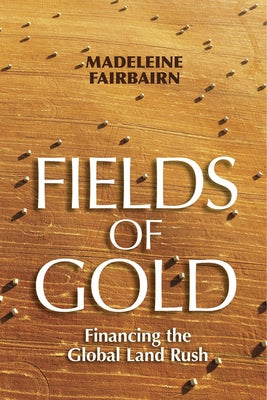 Fields of Gold: Financing the Global Land Rush Paperback Cornell University Press