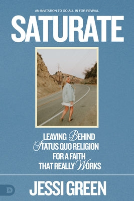 Saturate: Leaving behind Status Quo Religion for a Faith That Really Works Paperback Destiny Image Incorporated