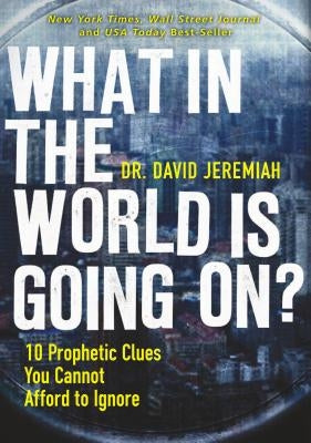 What in the World Is Going On?: 10 Prophetic Clues You Cannot Afford to Ignore Paperback Thomas Nelson
