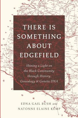 There Is Something About Edgefield: Shining a Light on the Black Community through History, Genealogy & Genetic DNA Paperback Rocky Pond Press