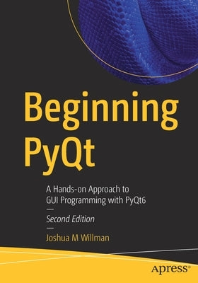 Beginning Pyqt: A Hands-On Approach to GUI Programming with Pyqt6 Paperback Apress