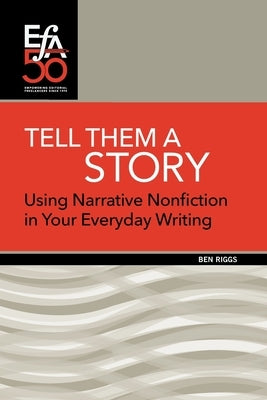Tell Them a Story: Using Narrative Nonfiction in Your Everyday Writing Paperback Editorial Freelancers Association Publication