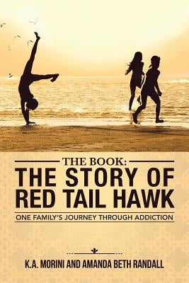The Book: The Story of Red Tail Hawk: One Family's Journey Through Addiction Paperback Balboa Press