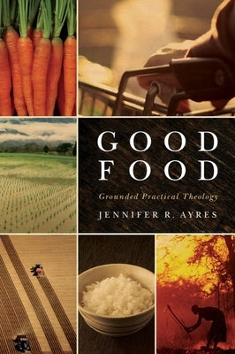 Good Food: Grounded Practical Theology Paperback Baylor University Press