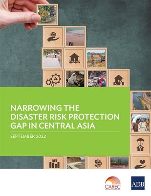 Narrowing the Disaster Risk Protection Gap in Central Asia Paperback Asian Development Bank