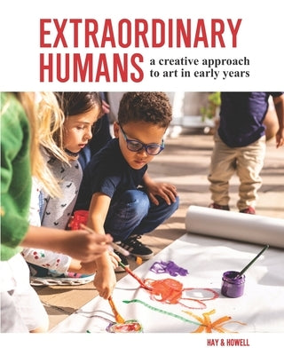 Extraordinary Humans: A creative approach to art in early years Paperback Goldcrest Books International Ltd