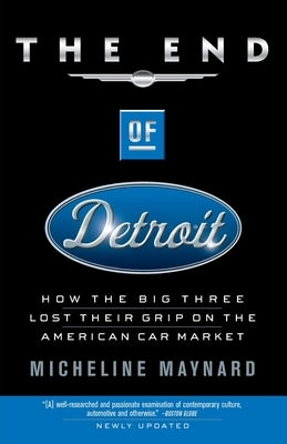 The End of Detroit: How the Big Three Lost Their Grip on the American Car Market Paperback Currency