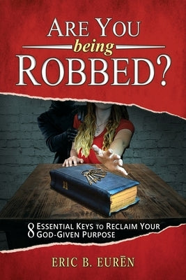 Are You Being Robbed?: 8 Essential Keys to Reclaim Your God-Given Purpose Trilogy Christian Publishing