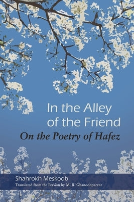 In the Alley of the Friend: On the Poetry of Hafez Paperback Syracuse University Press