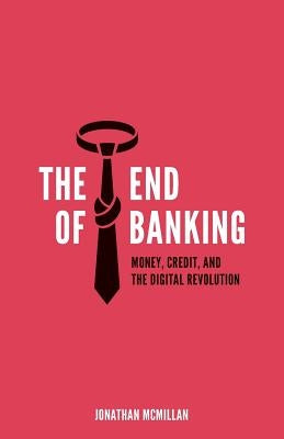 The End of Banking: Money, Credit, and the Digital Revolution Paperback Zero/One Economics Gmbh