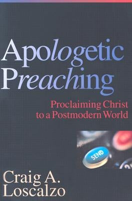 Apologetic Preaching: Proclaiming Christ to a Postmodern World Paperback InterVarsity Press