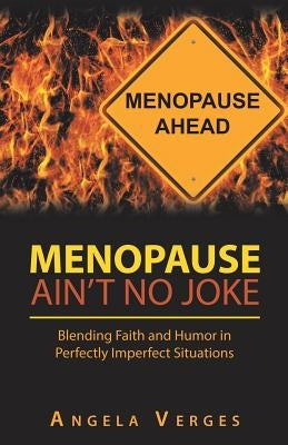 Menopause Ain't No Joke: Blending Faith and Humor in Perfectly Imperfect Situations Paperback WestBow Press