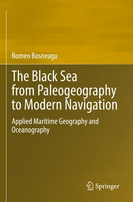 The Black Sea from Paleogeography to Modern Navigation: Applied Maritime Geography and Oceanography Paperback Springer