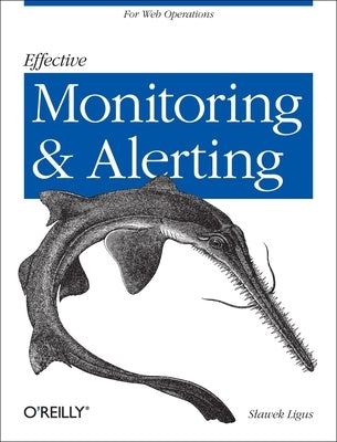 Effective Monitoring and Alerting: For Web Operations Paperback O'Reilly Media