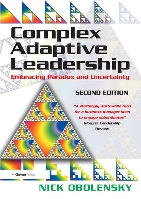 Complex Adaptive Leadership: Embracing Paradox and Uncertainty Paperback Routledge