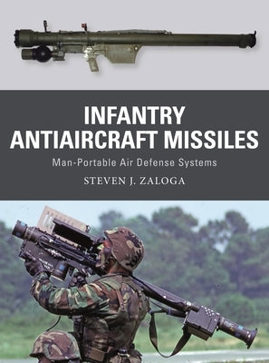 Infantry Antiaircraft Missiles: Man-Portable Air Defense Systems Paperback Osprey Publishing (UK)
