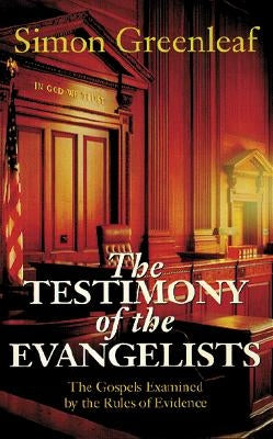 The Testimony of the Evangelists: The Gospels Examined by the Rules of Evidence Paperback Kregel Publications