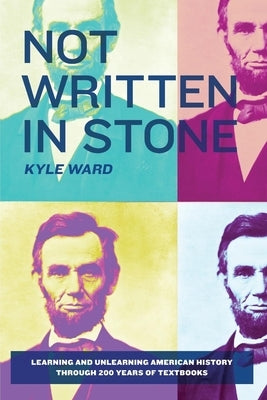 Not Written in Stone: Learning and Unlearning American History Through 200 Years of Textbooks Paperback New Press