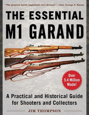 The Essential M1 Garand: A Practical and Historical Guide for Shooters and Collectors Skyhorse Publishing