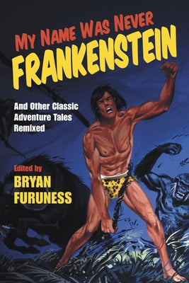 My Name Was Never Frankenstein: And Other Classic Adventure Tales Remixed Paperback Indiana University Press